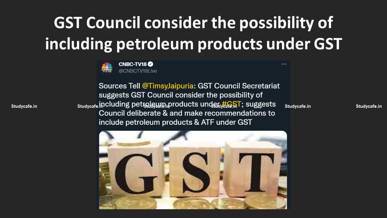 GST Council consider the possibility of including petroleum products under GST