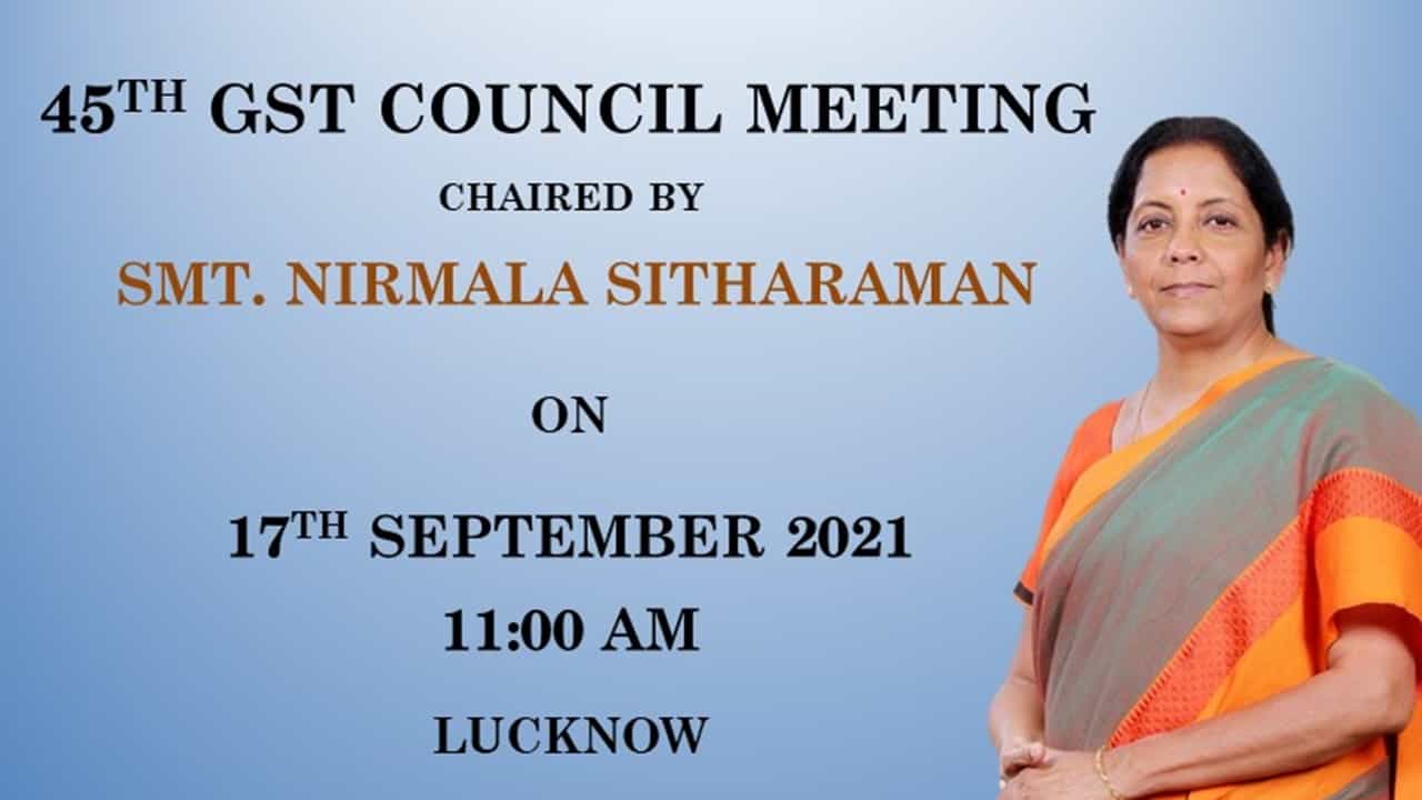 GST Council 45th Meeting – Key matters may be discussed on 17.09.2021