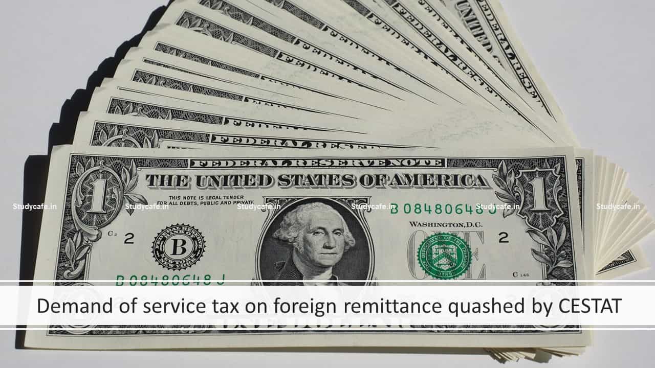 Demand of service tax on foreign remittance quashed by CESTAT
