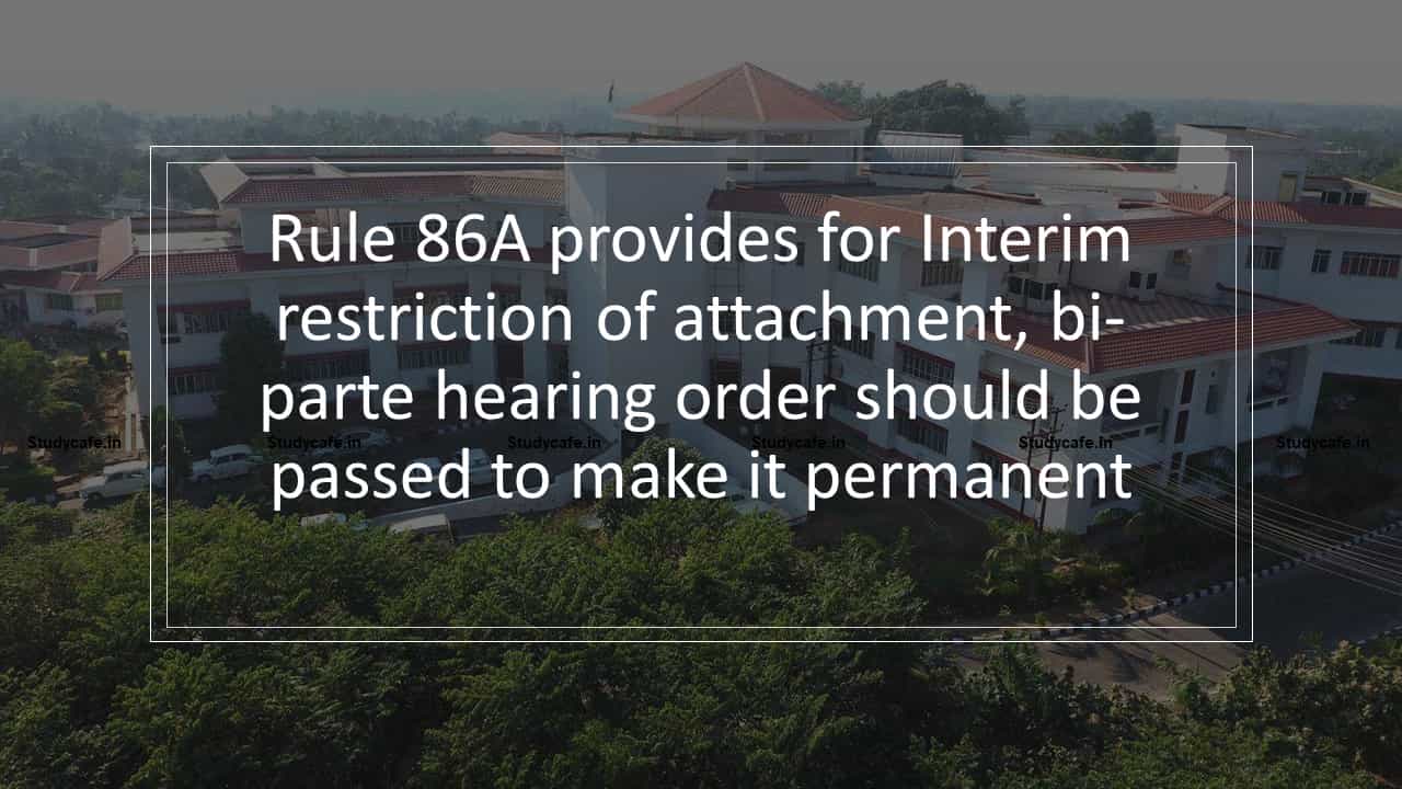 Rule 86A provides for Interim restriction of attachment, bi-parte hearing order should be passed to make it permanent
