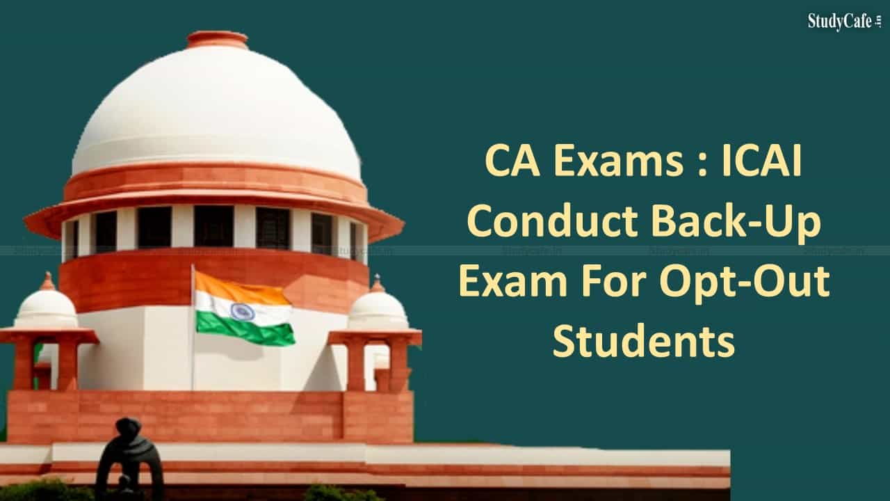 CA Exams : Will Consider Opt-Out Students' Plea For Back-Up Exam ICAI informs Supreme Court