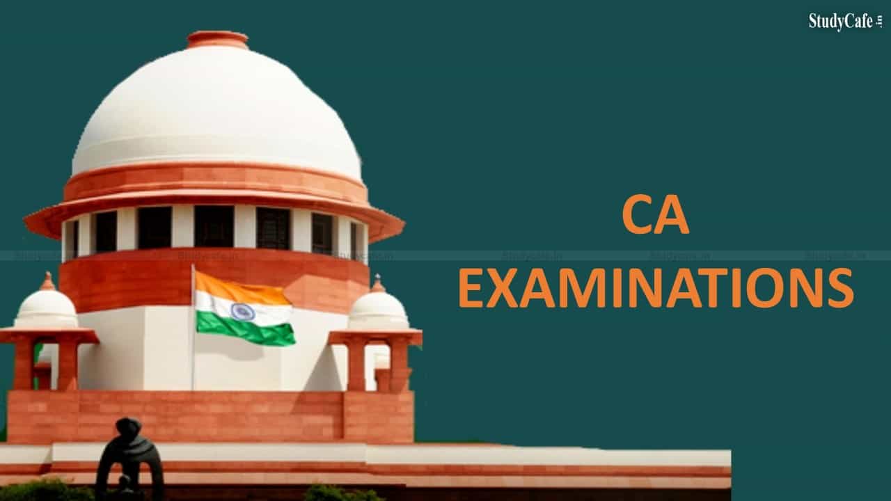 CA Exams 2021 : Supreme Court to hear today an application seeking back-up exam