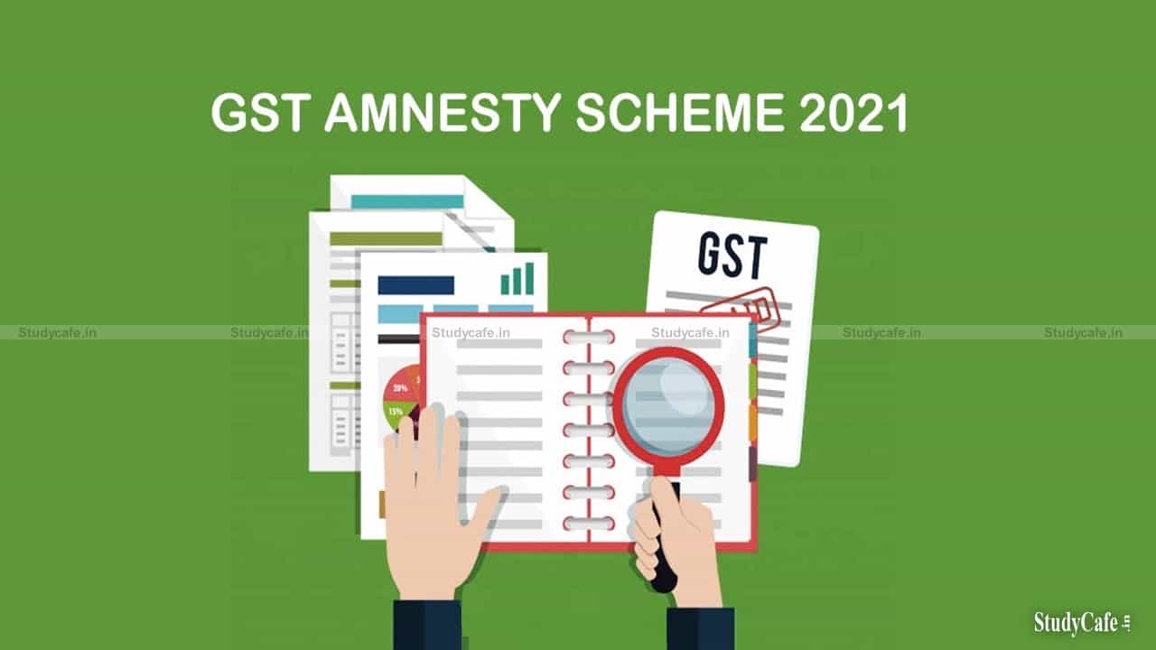 GST AMNESTY SCHEME 2021