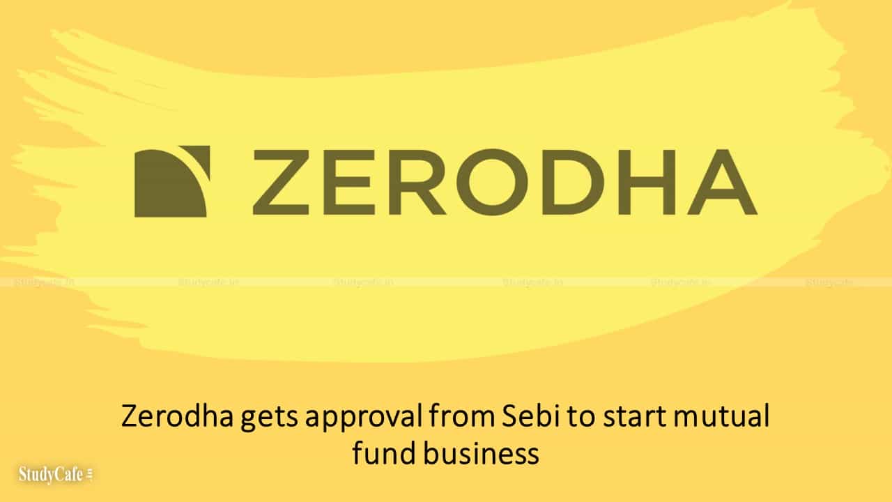 Zerodha gets approval from Sebi to start mutual fund business