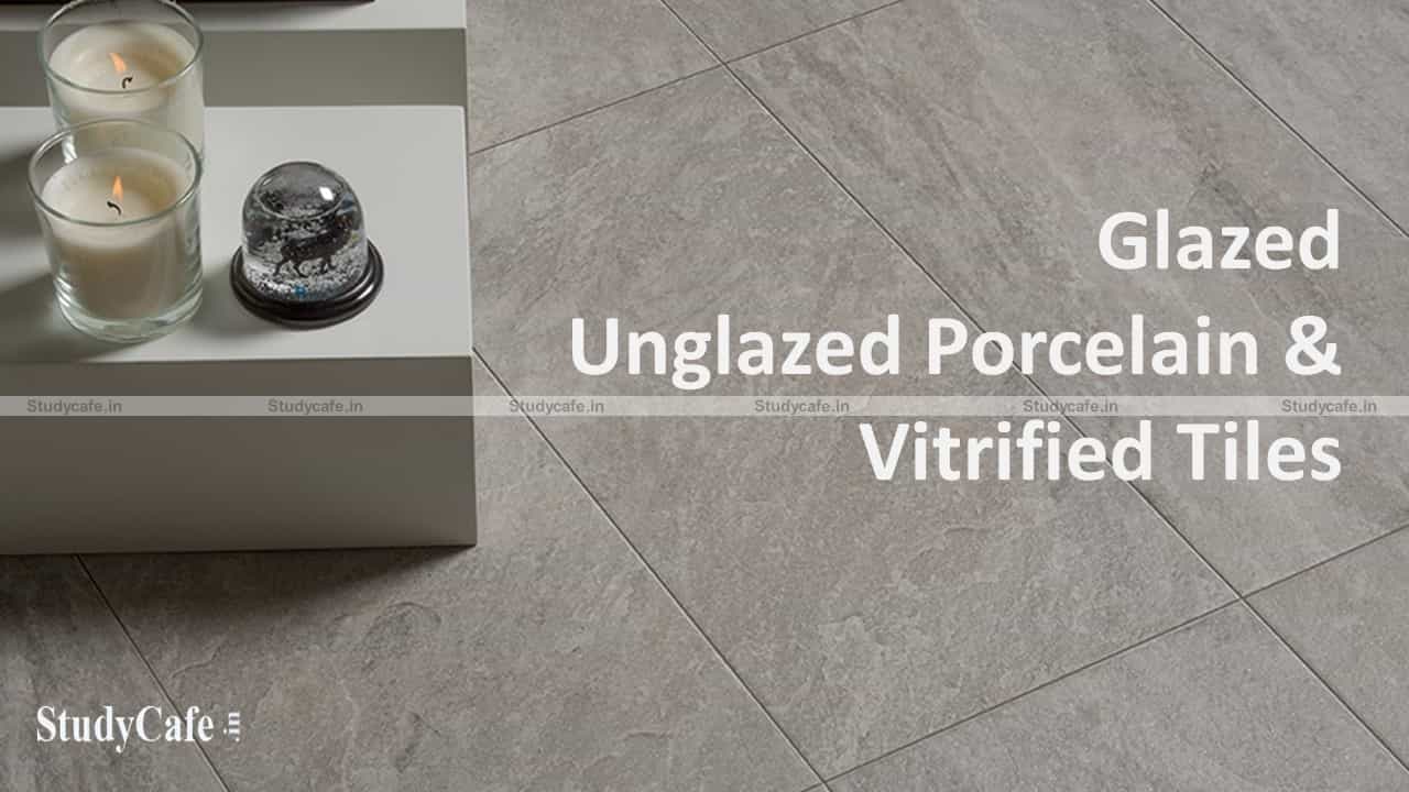 Anti-dumping duty on imported glazed / unglazed porcelain / vitrified tiles with less than 3% water absorption is extended by the CBIC