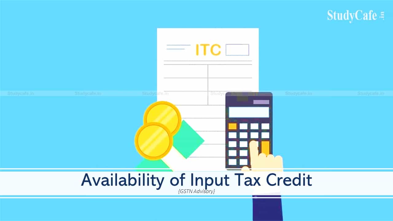 Availability of Input Tax Credit for FY 2020-21 : GSTN Advisory