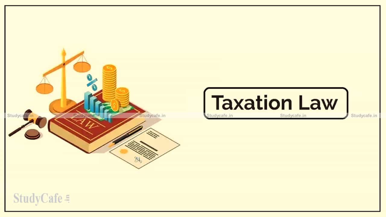 CBDT notifies Rules for implementing the amendments made by the Taxation Laws (Amendment) Act 2021