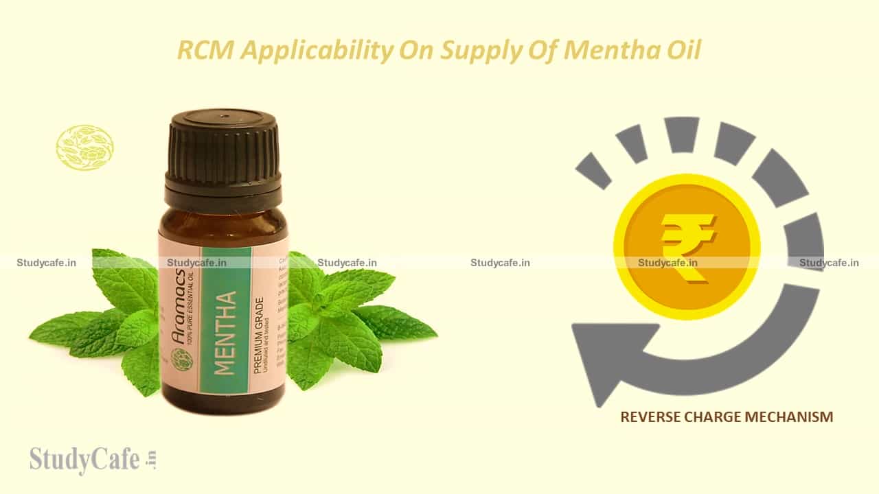 CBIC notified RCM applicability on supply of mentha oil by unregistered person to registered person