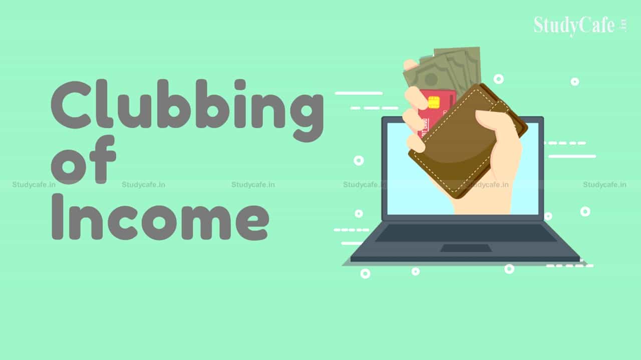 CLUBBING OF INCOME UNDER INCOME TAX ACT