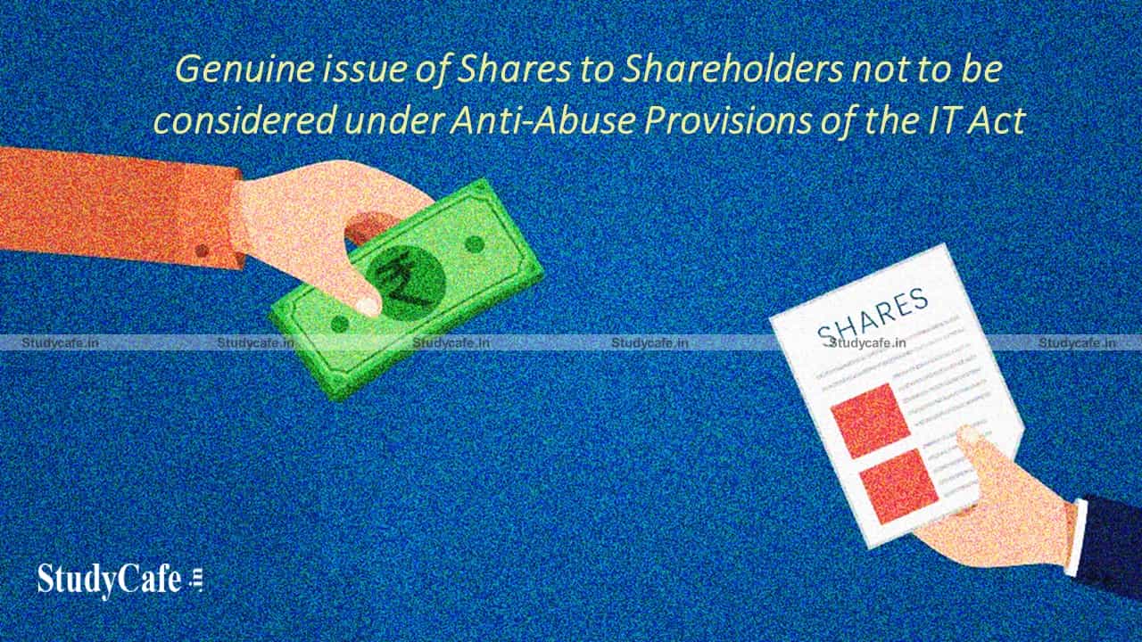 Genuine issue of Shares to Shareholders not to be considered under Anti-Abuse Provisions of the IT Act