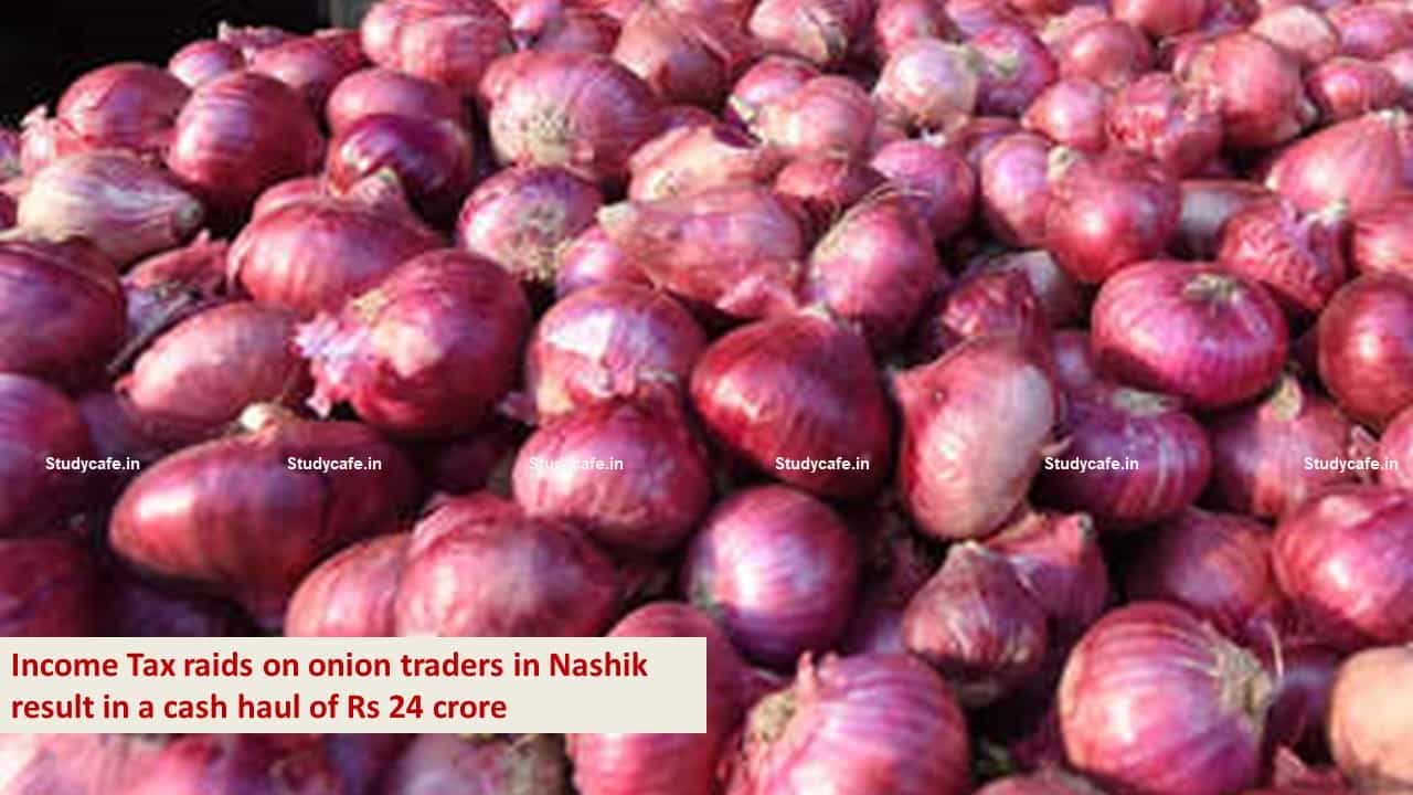 Income Tax raids on onion traders in Nashik result in a cash haul of Rs 24 crore