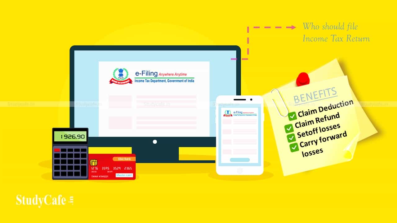 Who should file Income Tax Return & what are the benefits of filing an ITR?
