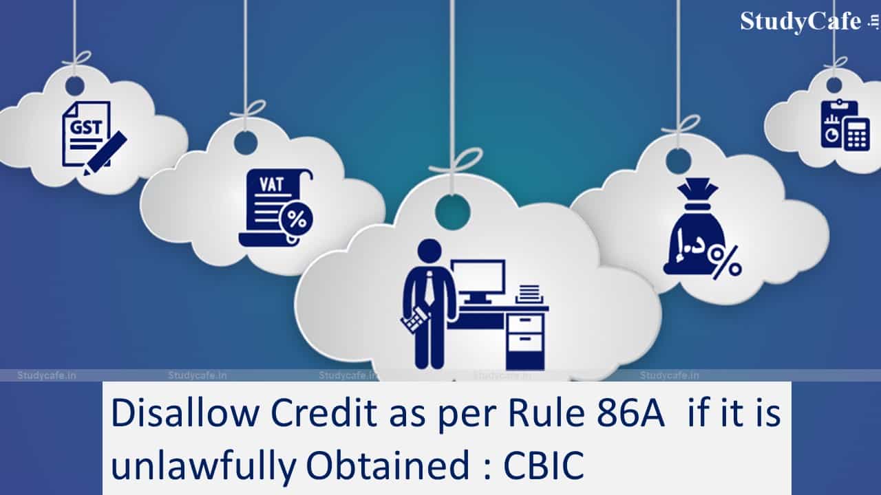 CBIC issued Guidelines for disallowing debit of electronic credit ledger under Rule 86A