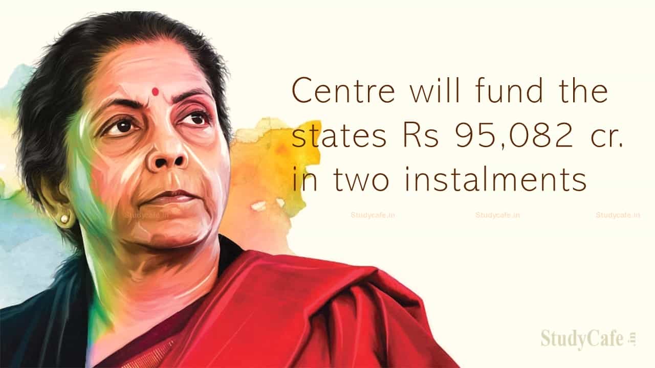 Centre will fund the states Rs 95,082 crore in two instalments