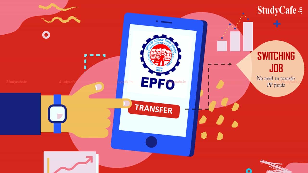 Employees are not required to transfer PF funds when changing jobs: EPFO