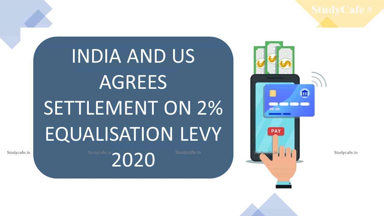 India and US agrees settlement on 2% equalisation levy 2020