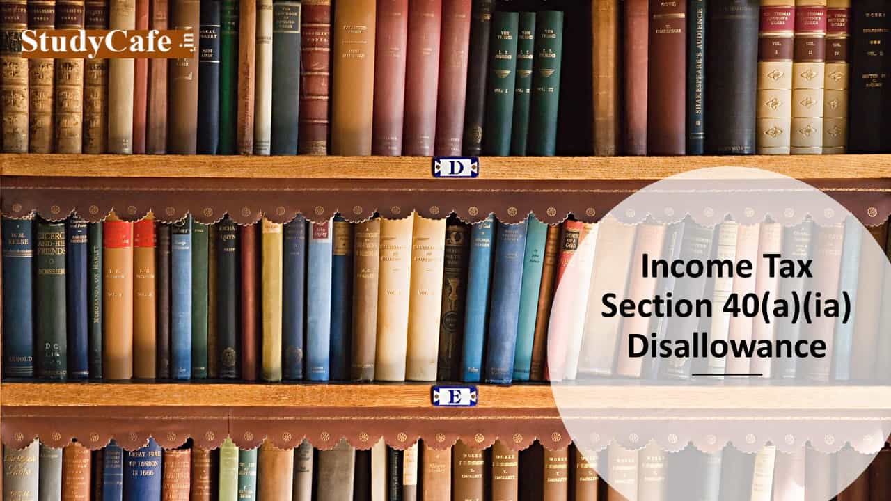 Section 40(a)(ia) Disallowance for Non Deduction & Short Deduction of TDS under Income Tax