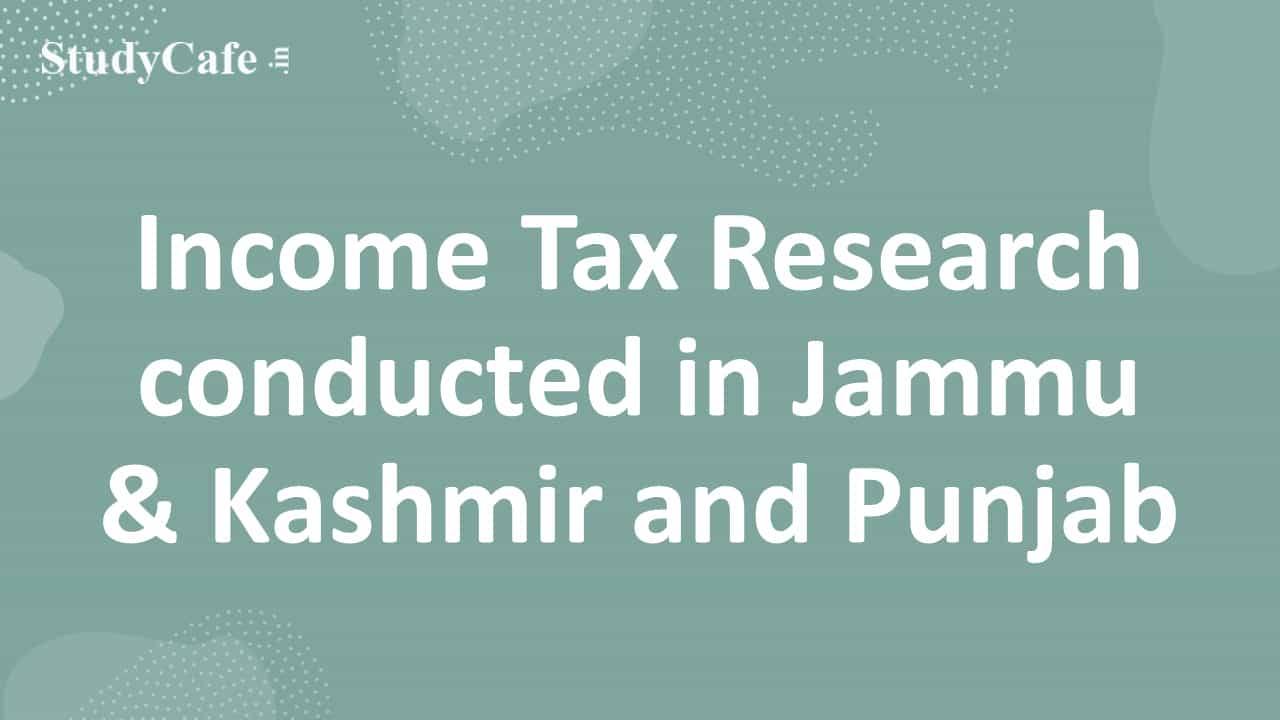 Income Tax Research conducted in Jammu & Kashmir and Punjab