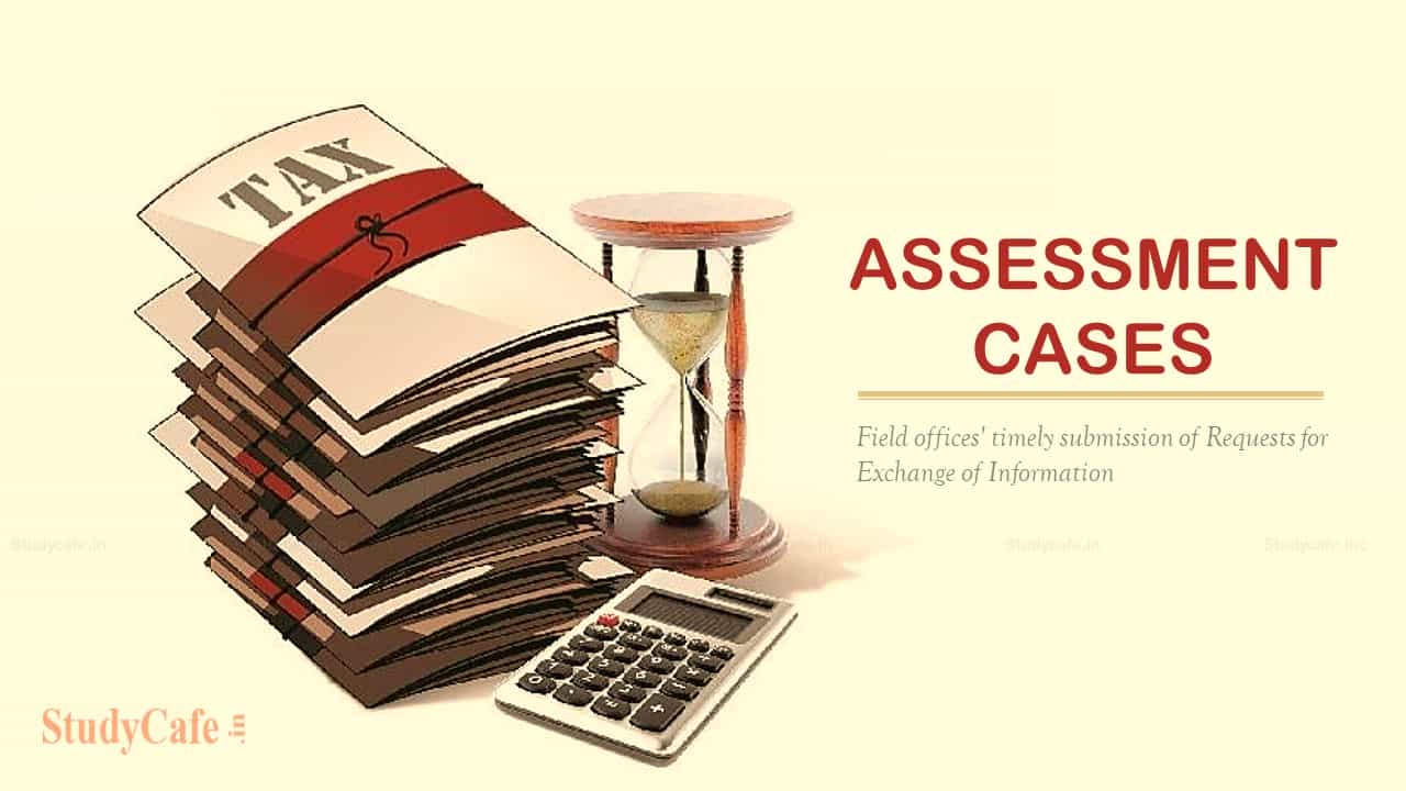 Timely sending of Requests for Exchange of Information by field offices in time barring assessment cases