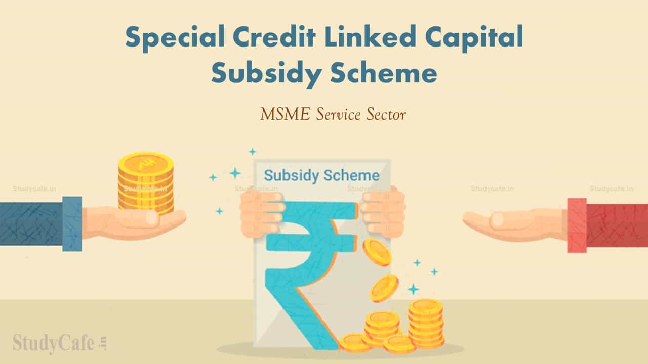 Union Minister launched Special Credit Linked Capital Subsidy Scheme for MSME Services Sector