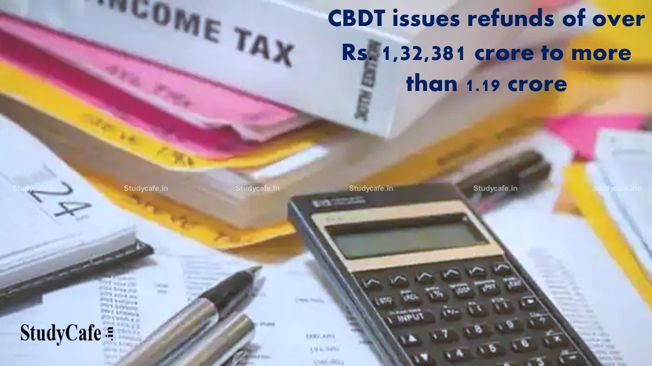 CBDT issues refunds of over Rs. 1,32,381 crore to more than 1.19 crore