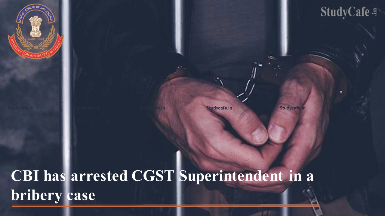 CBI has arrested CGST Superintendent in a bribery case
