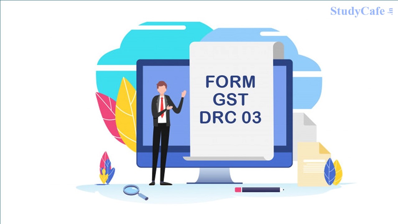 CBIC Makes Amendment in FORM GST DRC 03