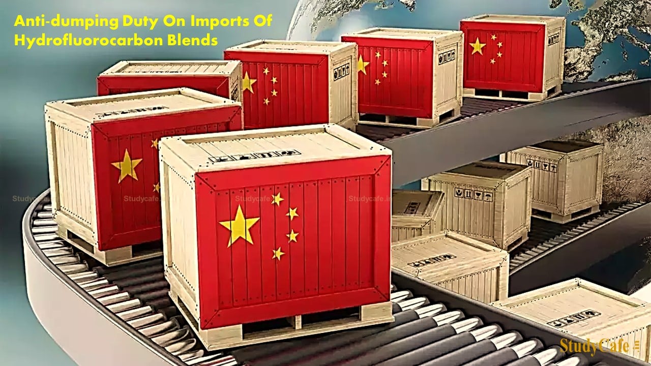 CBIC levied anti-dumping duty on imports of Hydrofluorocarbon Blends