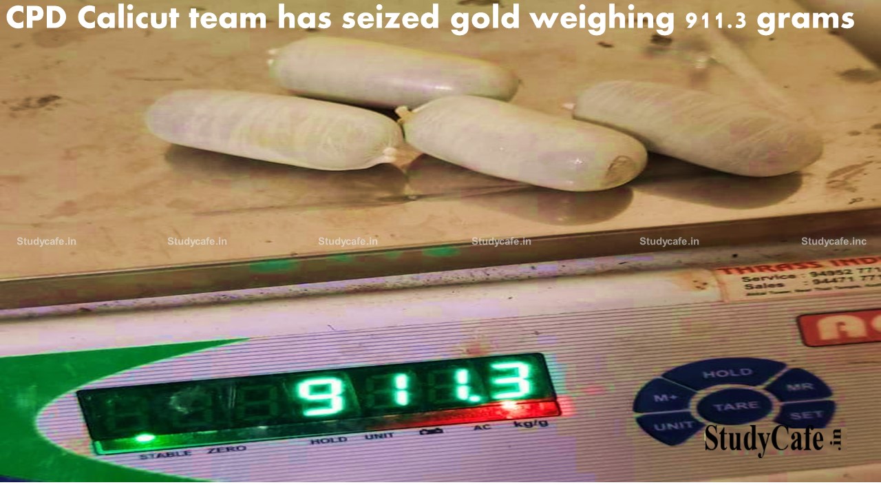 Commissionerate of Customs (Preventive) Calicut team has seized gold weighing 911.3 grams