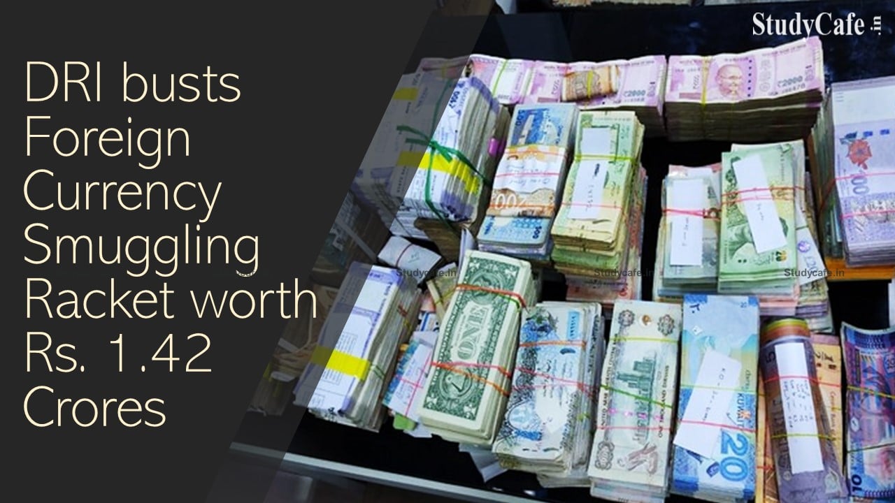 DRI busts Foreign Currency Smuggling Racket worth Rs. 1.42 Crores