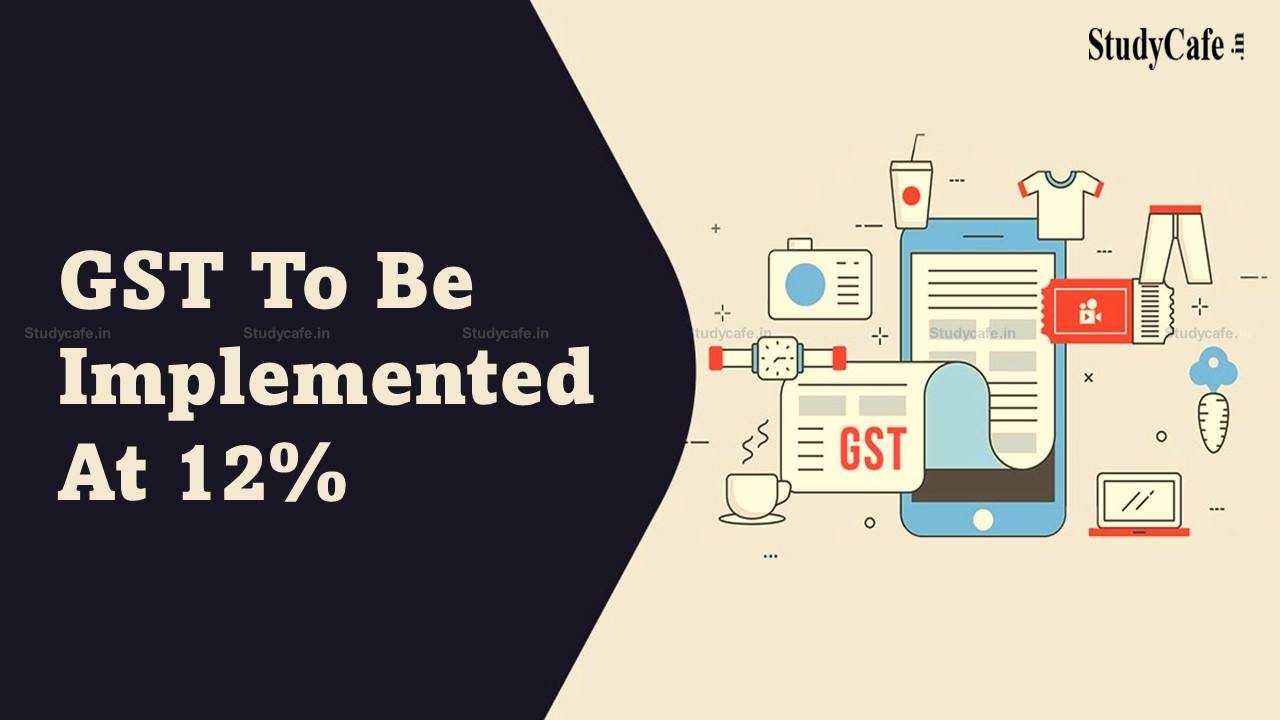 GST to be implemented at 12% from 01.01.2022: FM Rejects Proposal of CIAT
