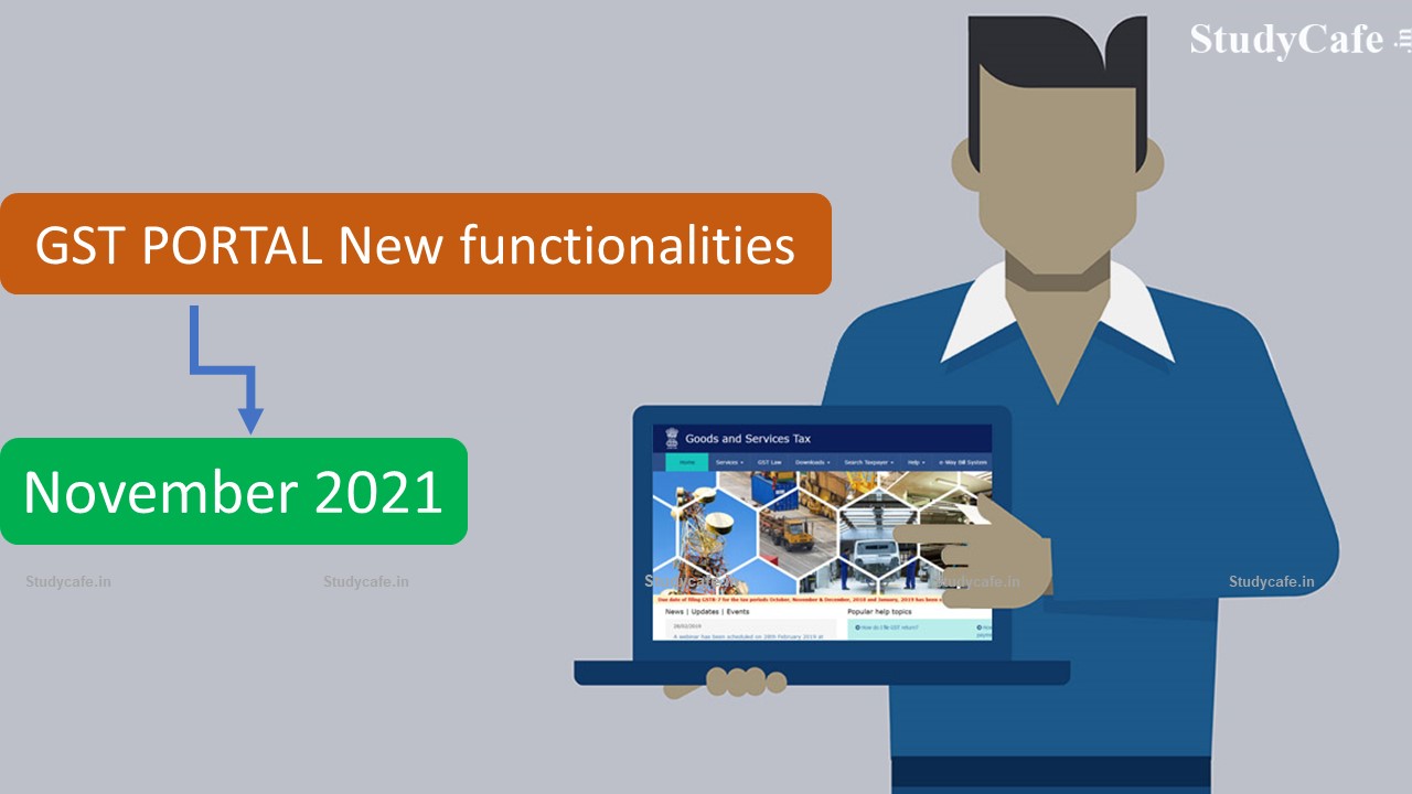 GSTN deployed Various New functionalities on the GST Portal in November 2021