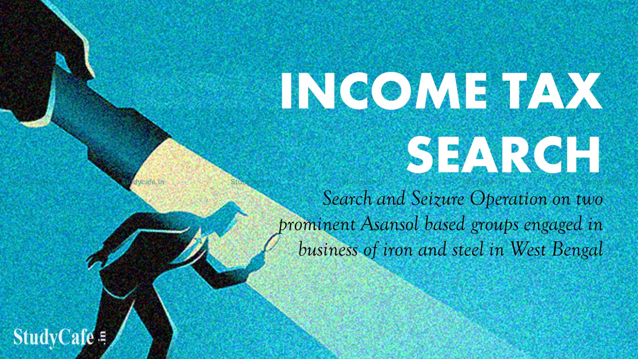 Income Tax Department carried out search operation on two prominent Asansol based groups engaged in business of iron and steel