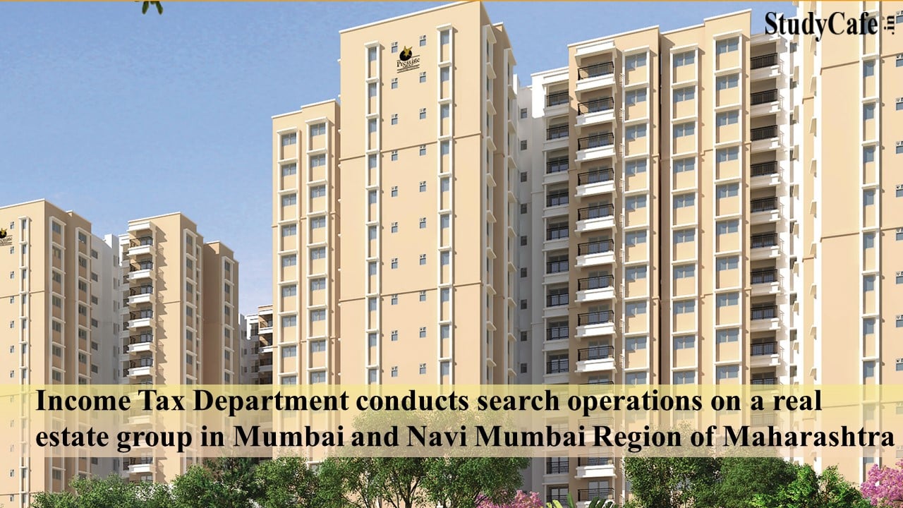 Income Tax Department conducts search operations on a real estate group in Mumbai and Navi Mumbai