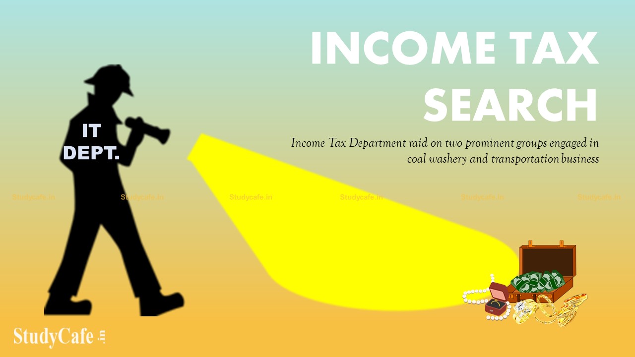 Income Tax Department raid on two prominent groups engaged in coal washery and transportation business