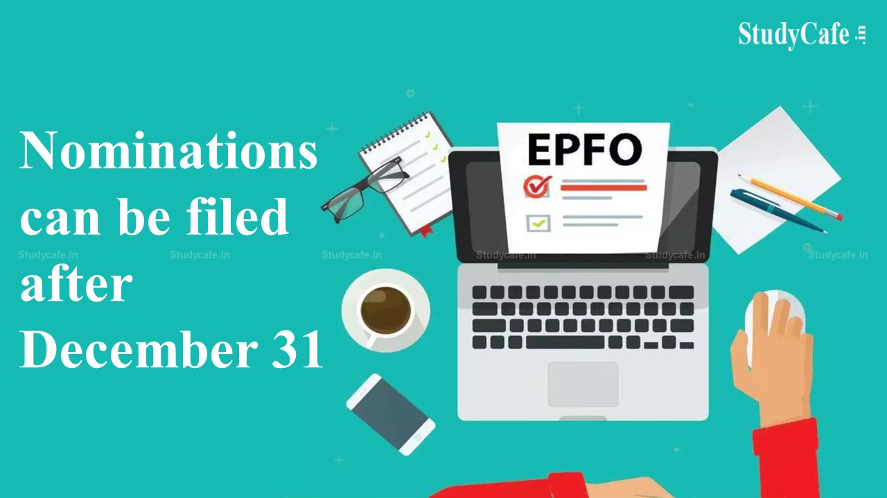 Nominations can be filed after December 31 for EPF account holders: EPFO