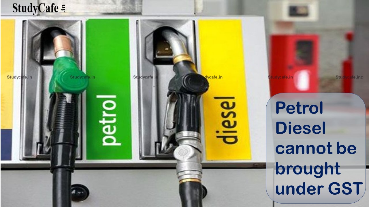 GST Council stated that in times of epidemic, gasoline and diesel cannot be brought under GST