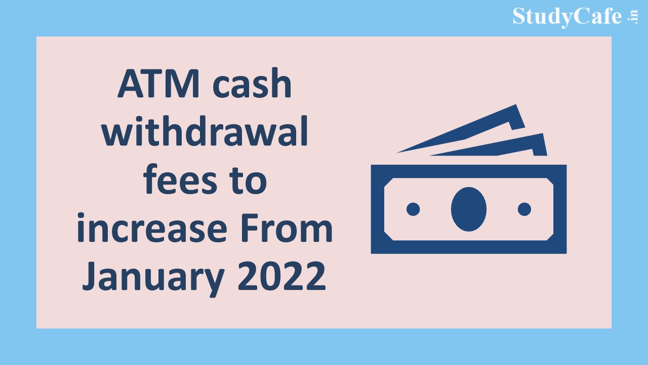 ATM cash withdrawal fees to increase From January 2022