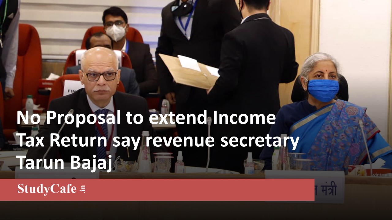 No proposal to extend the deadline of Income Tax Return: Revenue Secretary Tarun Bajaj