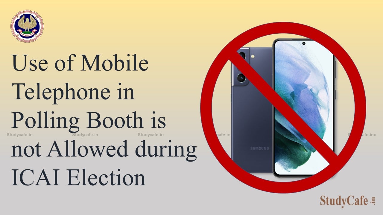 Use of Mobile Telephone in Polling Booth is not Allowed during ICAI Election: ICAI