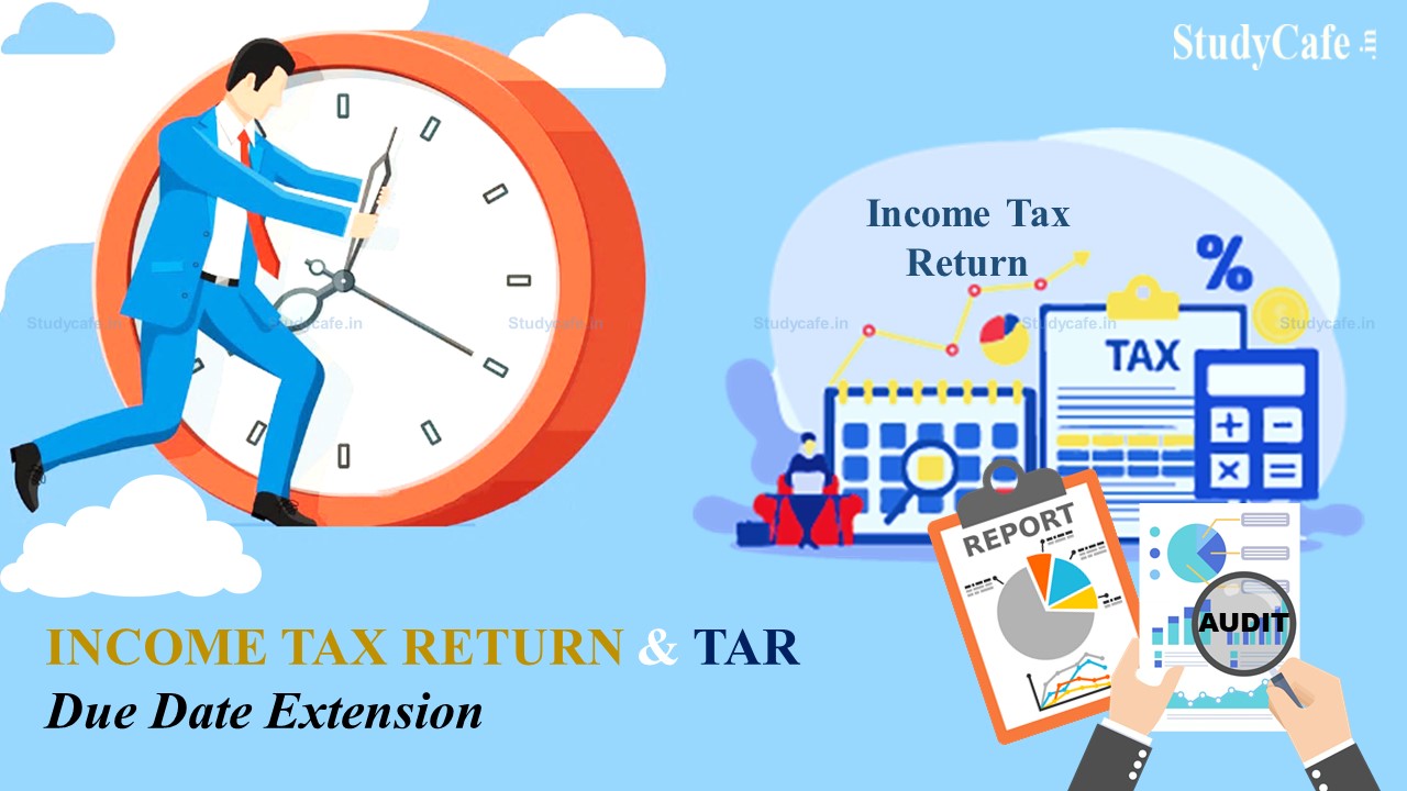Extend Due Date of submitting Income Tax Return & TAR for F.Y 2020-21