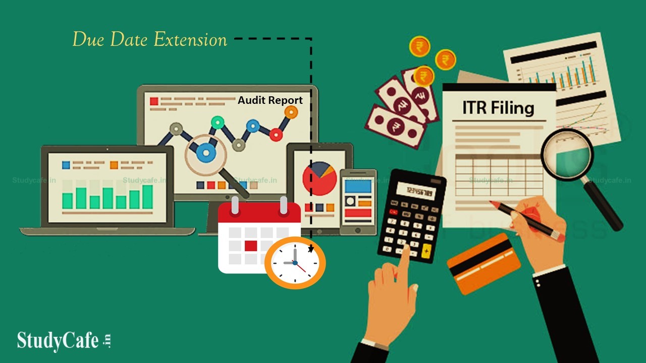 Extension of Due Date of submitting Tax Audit Report & Income Tax Returns for F.Y 2020-21