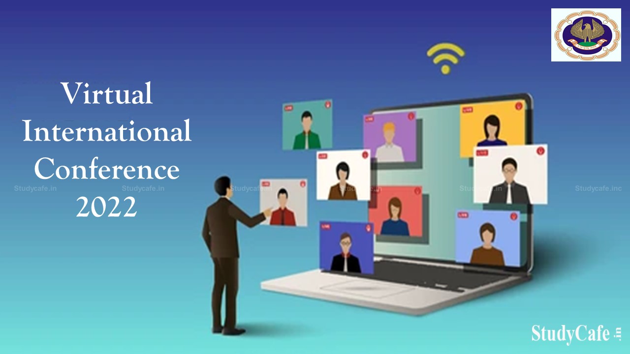 ICAI to Host Virtual International Conference 2022 In presence of President International Federation of Accountants