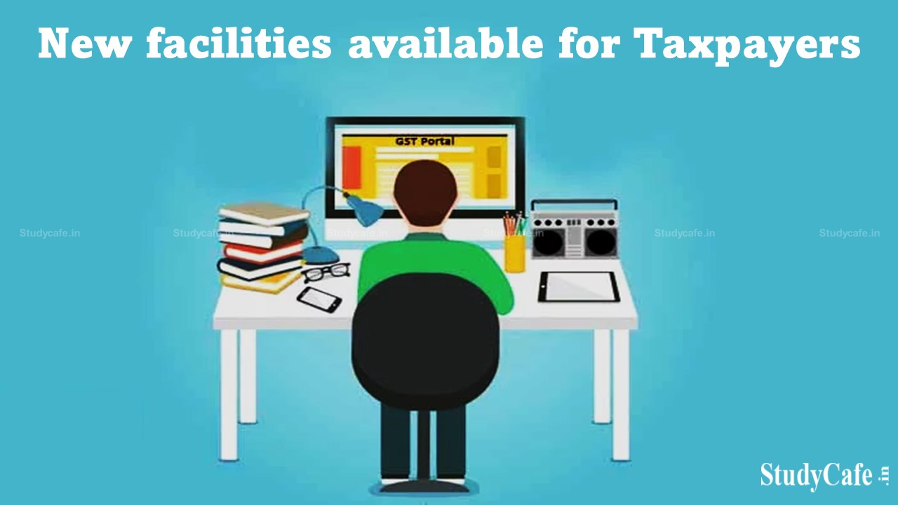 New facilities available for Taxpayers on GST Portal
