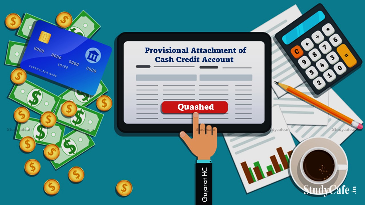 GST: Order of Provisional Attachment of Cash Credit Account of Taxpayer Quashed by Gujarat High Court