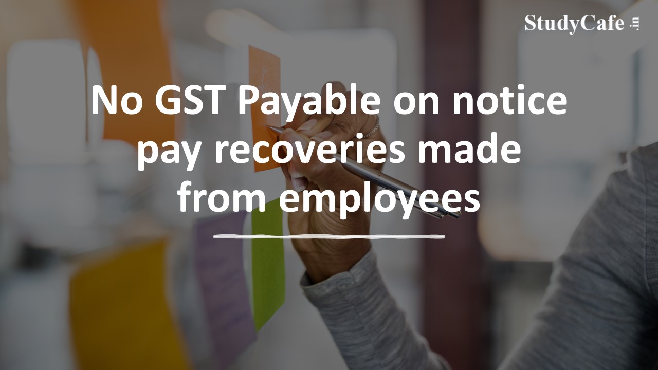 No GST Payable on notice pay recoveries made from employees