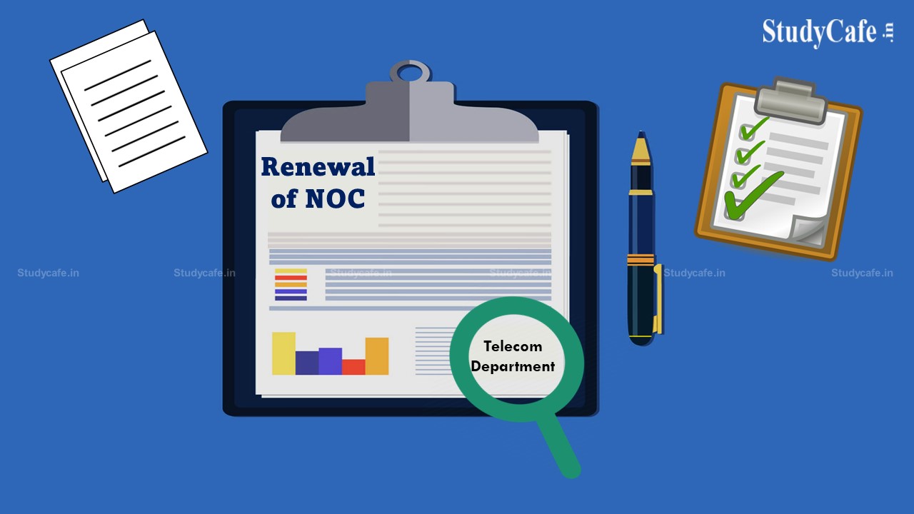 Telecom Department revises rules for issue/renewal of NOC