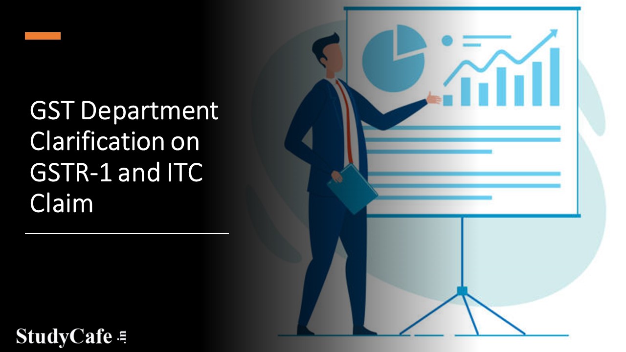 GST Department issued Clarifications regarding Issues relating to Incorrect Reporting of GSTR-1 and ITC