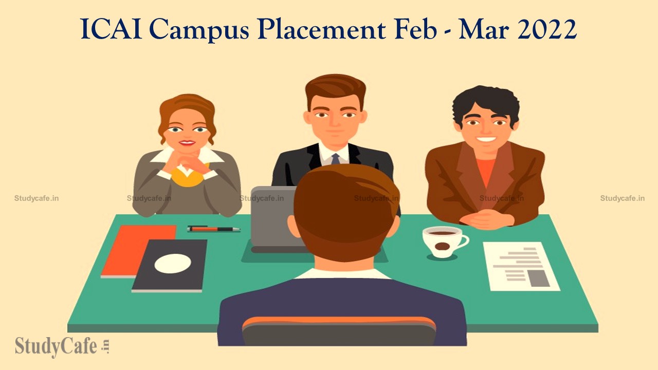 ICAI Campus Placement Feb-Mar 2022 for Newly Qualified CA's