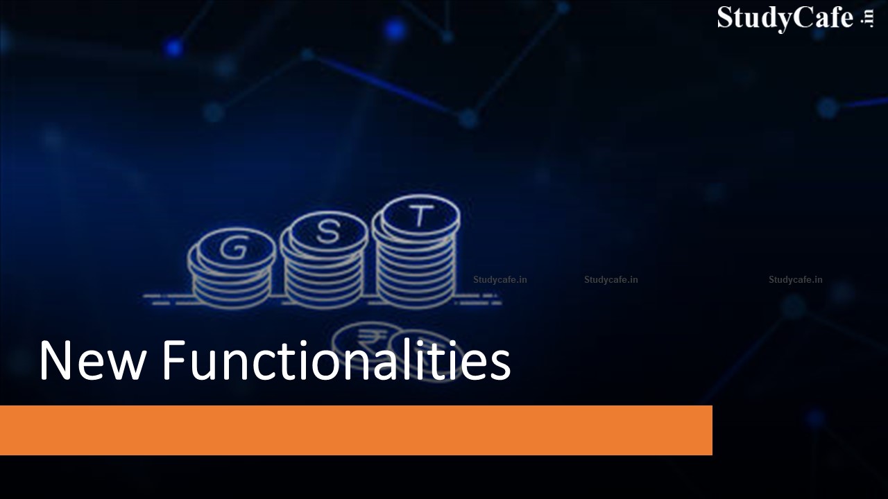 New Functionalities Made Available for Taxpayers on GST Portal in Jan 2022